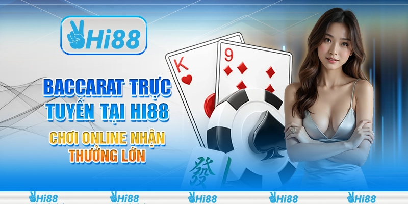 Baccarat Trực Tuyến tại Hi88 - Chơi Online Nhận Thưởng Lớn