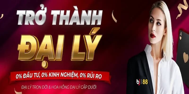 Kinh nghiệm để làm đại lý BJ 88 chuẩn xác