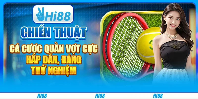 Chiến thuật cá cược quần vợt cực hấp dẫn, đáng thử nghiệm