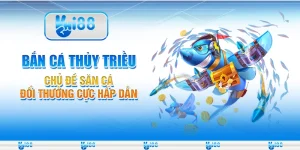 Bắn cá Thủy triều - Chủ đề săn cá đổi thưởng cực hấp dẫn