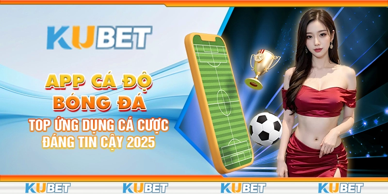 app-ca-do-bong-da-top-ung-dung-ca-cuoc-dang-tin-cay-2025