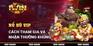 Nổ Hũ VIP - Cách Tham Gia Và Nhận Thưởng Khủng