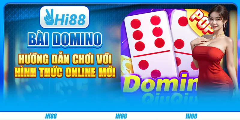 Bài domino - Hướng dẫn chơi với hình thức online mới